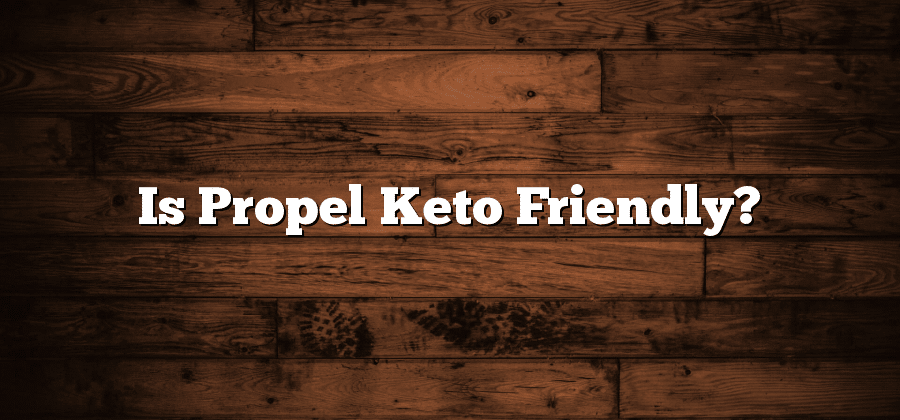 Is Propel Keto Friendly?