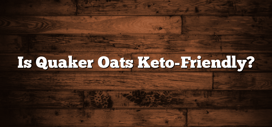 Is Quaker Oats Keto-Friendly?