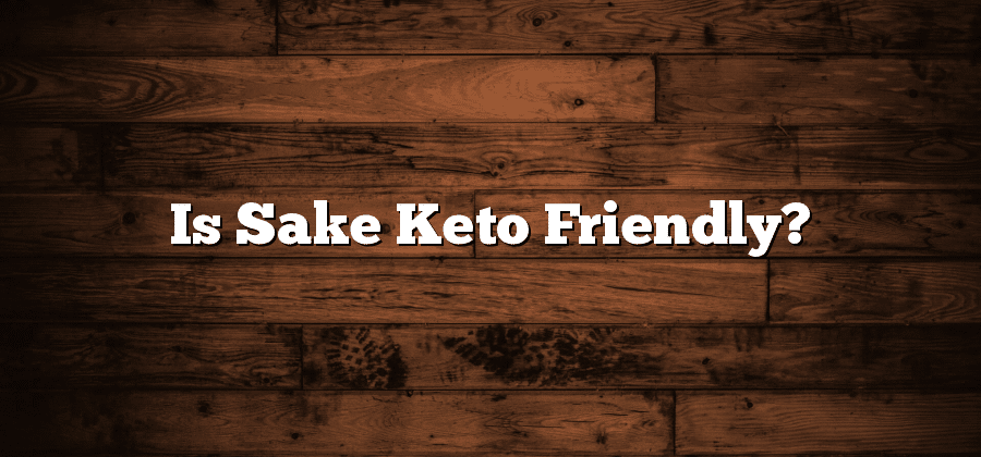 Is Sake Keto Friendly?