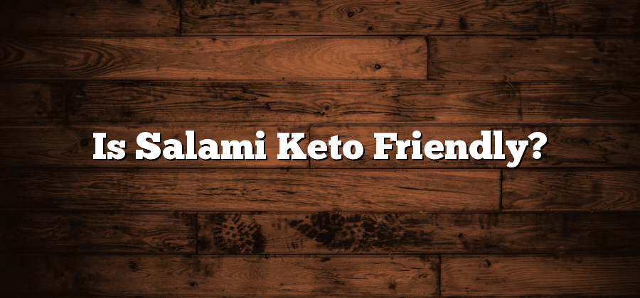 Is Salami Keto Friendly?