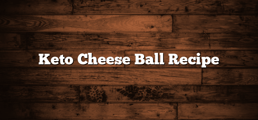 Keto Cheese Ball Recipe