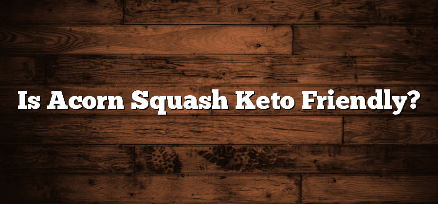 Is Acorn Squash Keto Friendly?