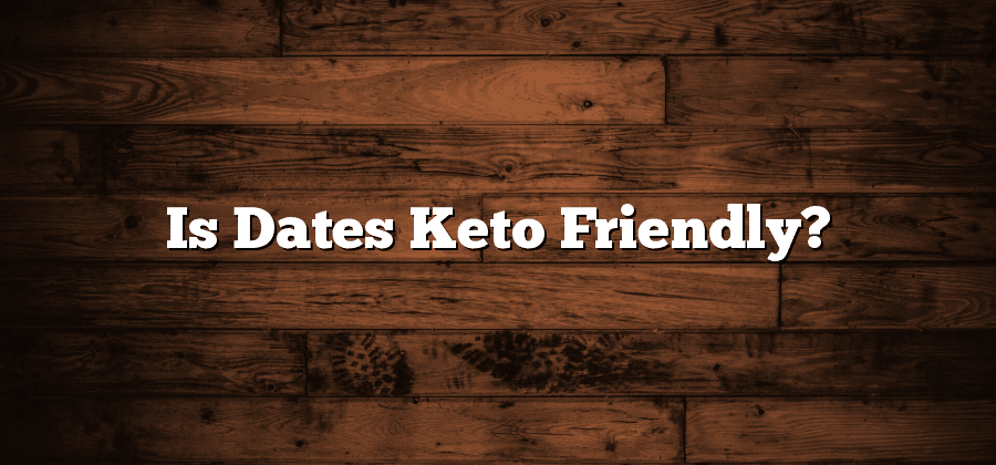 Is Dates Keto Friendly?