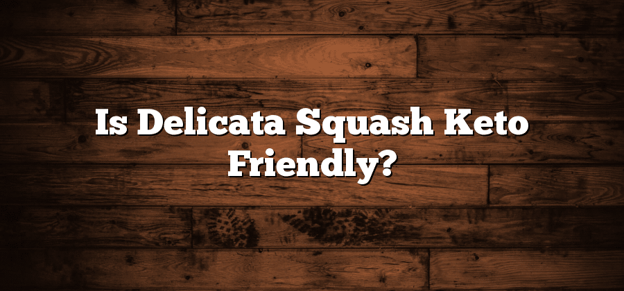 Is Delicata Squash Keto Friendly?