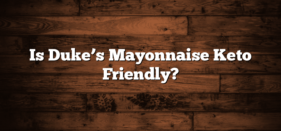 Is Duke’s Mayonnaise Keto Friendly?