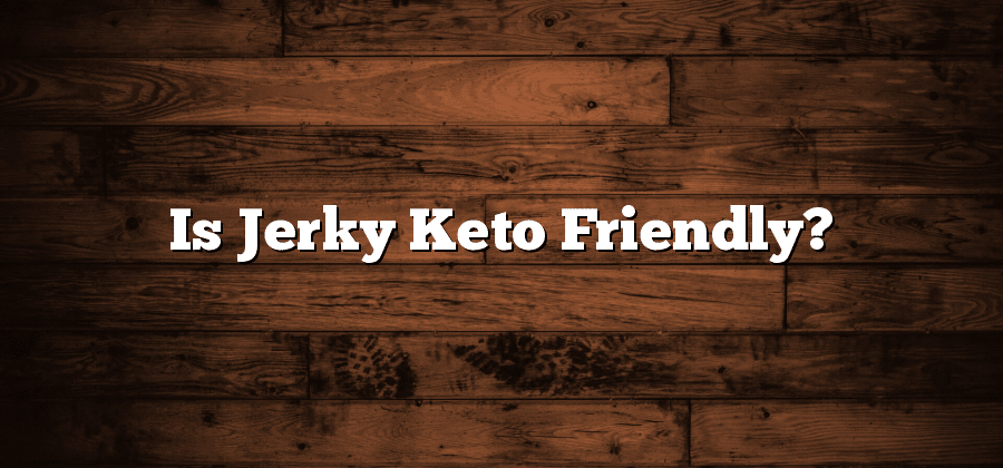 Is Jerky Keto Friendly?