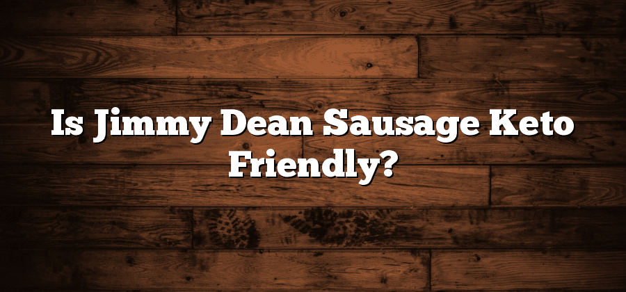 Is Jimmy Dean Sausage Keto Friendly?