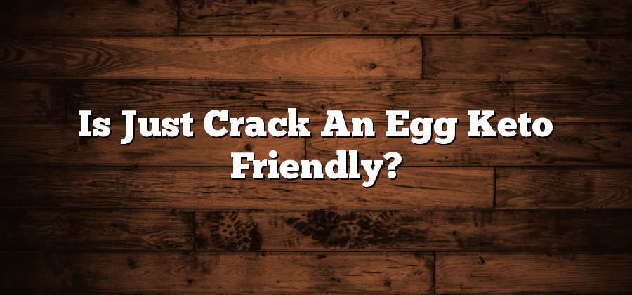 Is Just Crack An Egg Keto Friendly?