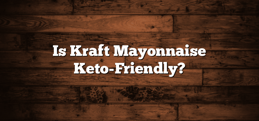 Is Kraft Mayonnaise Keto-Friendly?