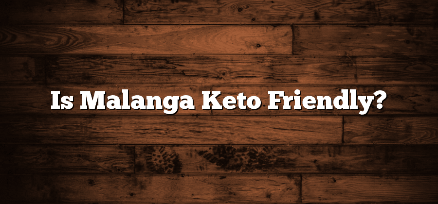 Is Malanga Keto Friendly?