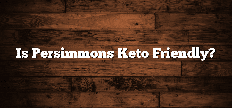 Is Persimmons Keto Friendly?