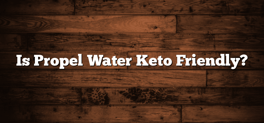 Is Propel Water Keto Friendly?