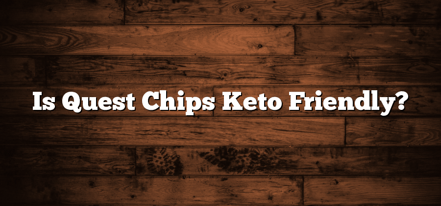 Is Quest Chips Keto Friendly?