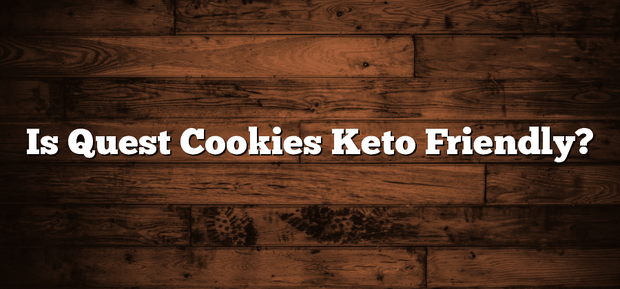 Is Quest Cookies Keto Friendly?