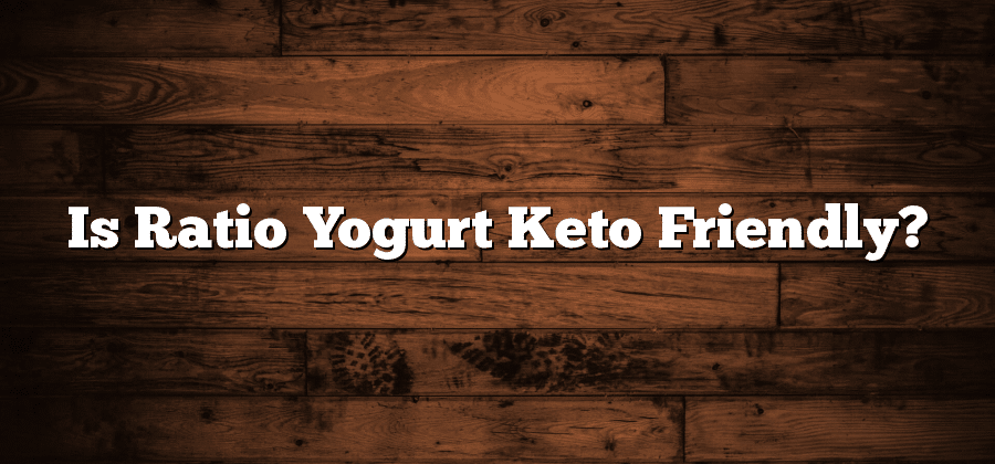 Is Ratio Yogurt Keto Friendly?