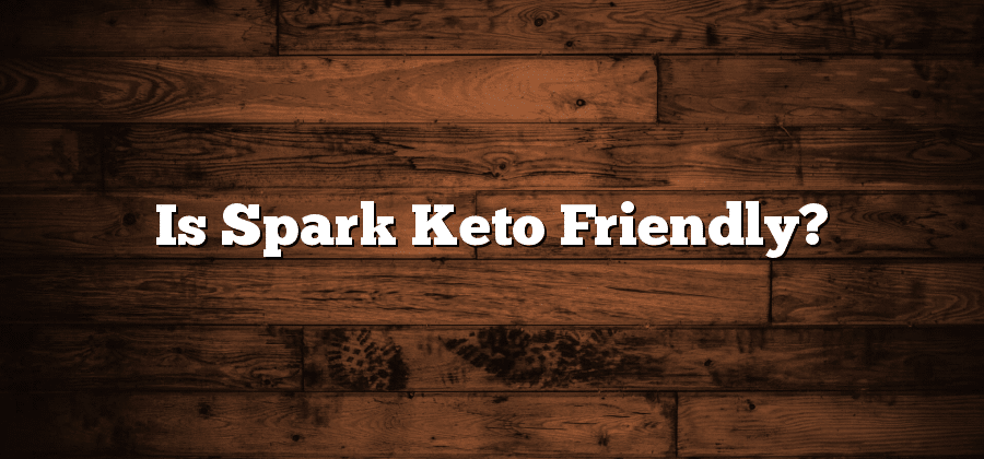 Is Spark Keto Friendly?