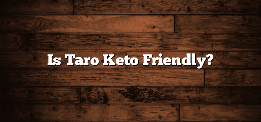 Is Taro Keto Friendly?