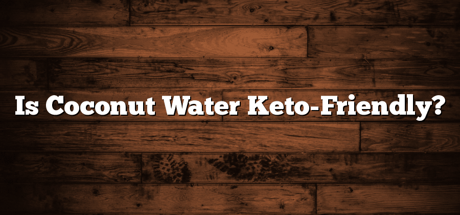 Is Coconut Water Keto-Friendly?