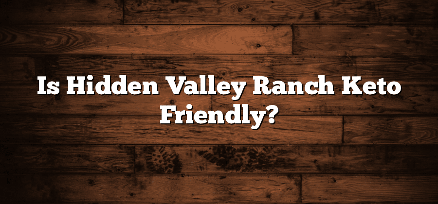 Is Hidden Valley Ranch Keto Friendly?