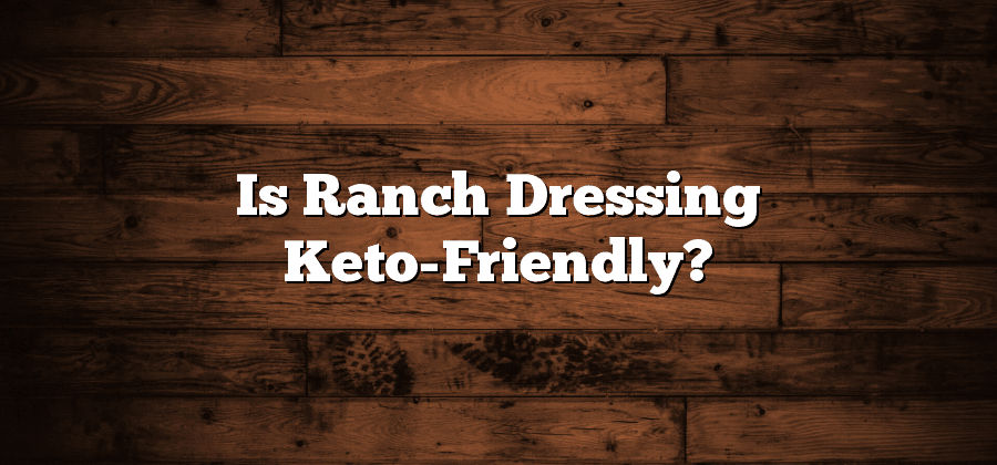 Is Ranch Dressing Keto-Friendly?