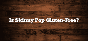 Is Skinny Pop Gluten-Free?