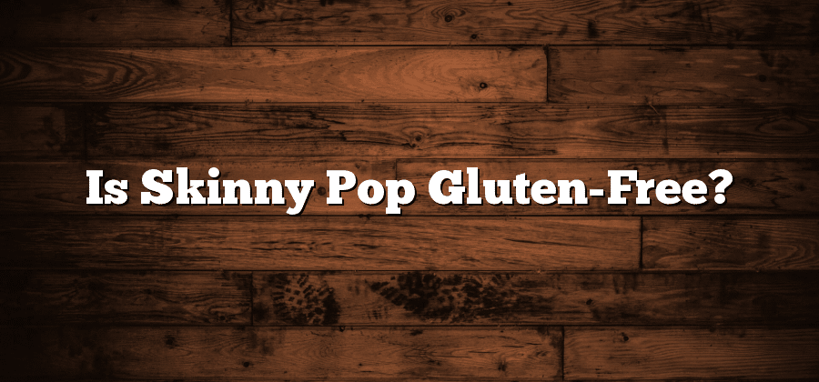 Is Skinny Pop Gluten-Free?