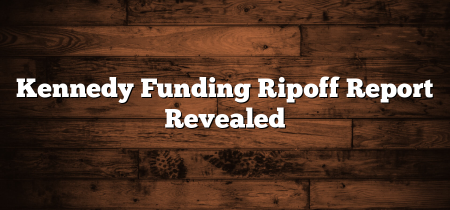 Kennedy Funding Ripoff Report Revealed